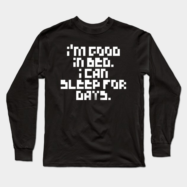 Pixelated I'm Good In Bed I Can Sleep For Days Shirt Long Sleeve T-Shirt by MIRgallery